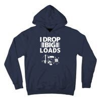 I Drop Big Loads Funny Truck Driver Gift Tall Hoodie