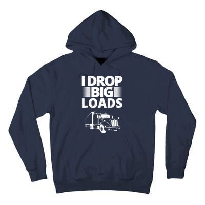 I Drop Big Loads Funny Truck Driver Gift Tall Hoodie