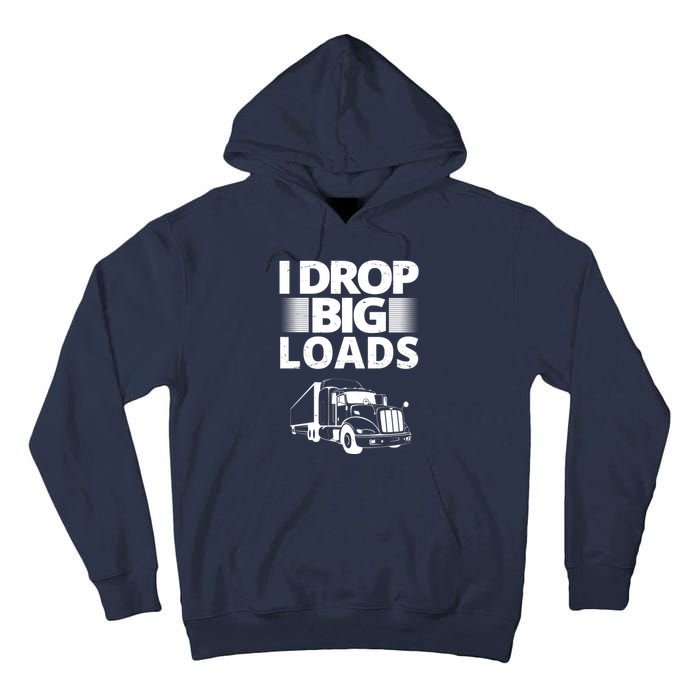 I Drop Big Loads Funny Truck Driver Gift Tall Hoodie