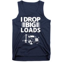 I Drop Big Loads Funny Truck Driver Gift Tank Top