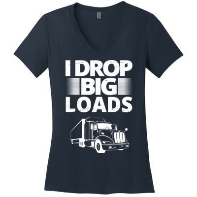 I Drop Big Loads Funny Truck Driver Gift Women's V-Neck T-Shirt
