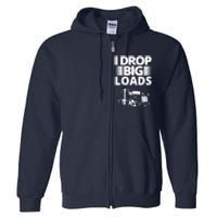 I Drop Big Loads Funny Truck Driver Gift Full Zip Hoodie