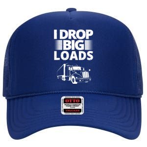 I Drop Big Loads Funny Truck Driver Gift High Crown Mesh Back Trucker Hat