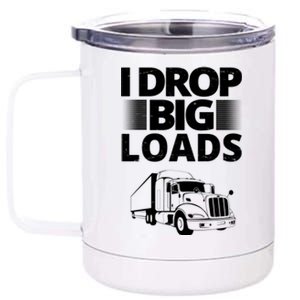 I Drop Big Loads Funny Truck Driver Gift 12 oz Stainless Steel Tumbler Cup