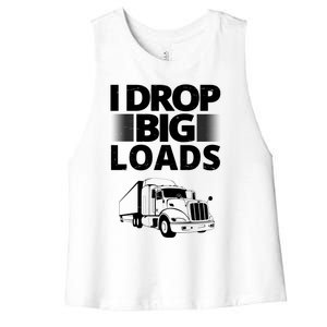 I Drop Big Loads Funny Truck Driver Gift Women's Racerback Cropped Tank