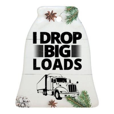 I Drop Big Loads Funny Truck Driver Gift Ceramic Bell Ornament