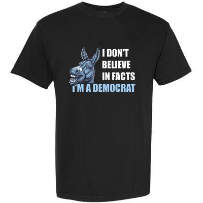 I DonT Believe In Facts IM A Democrat Garment-Dyed Heavyweight T-Shirt