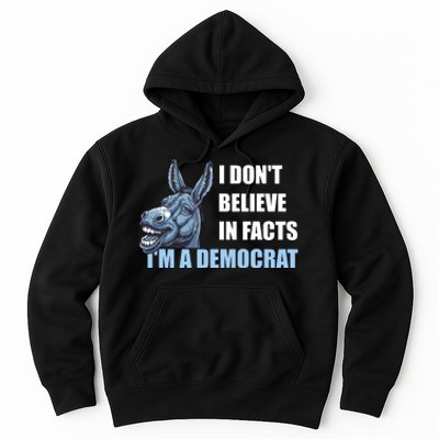 I DonT Believe In Facts IM A Democrat Hoodie