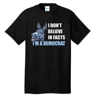 I DonT Believe In Facts IM A Democrat Tall T-Shirt