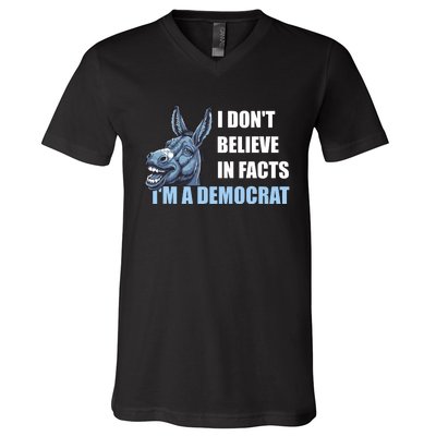 I DonT Believe In Facts IM A Democrat V-Neck T-Shirt