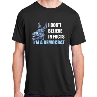 I DonT Believe In Facts IM A Democrat Adult ChromaSoft Performance T-Shirt