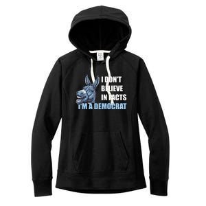 I DonT Believe In Facts IM A Democrat Women's Fleece Hoodie