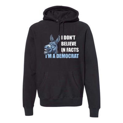 I DonT Believe In Facts IM A Democrat Premium Hoodie