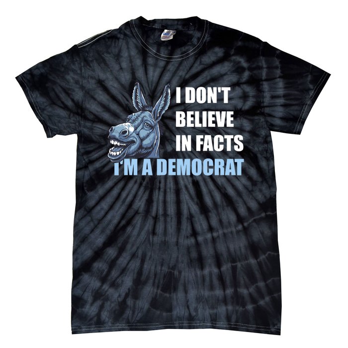 I DonT Believe In Facts IM A Democrat Tie-Dye T-Shirt