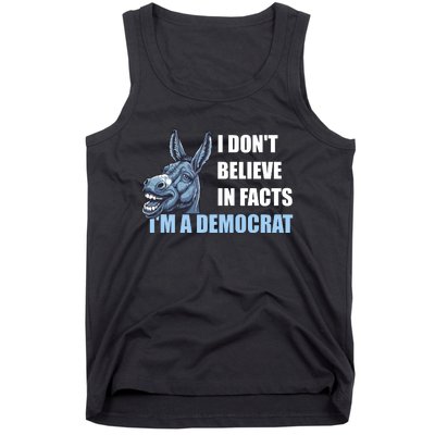 I DonT Believe In Facts IM A Democrat Tank Top