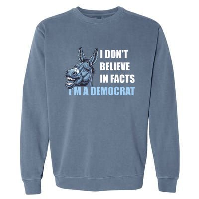 I DonT Believe In Facts IM A Democrat Garment-Dyed Sweatshirt