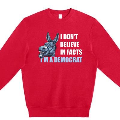 I DonT Believe In Facts IM A Democrat Premium Crewneck Sweatshirt