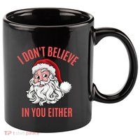 I Dont Believe In You Either 11oz C Handle Ceramic Mug