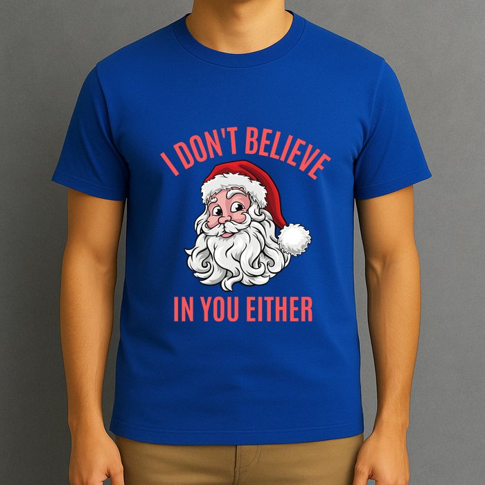 I Dont Believe In You Either T-Shirt