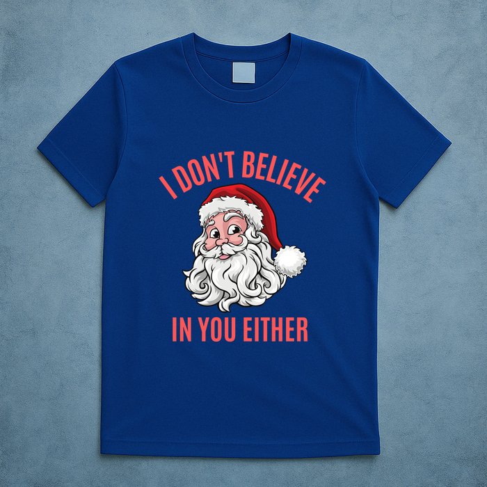 I Dont Believe In You Either T-Shirt