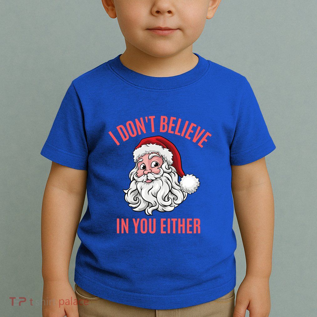 I Dont Believe In You Either Toddler T-Shirt