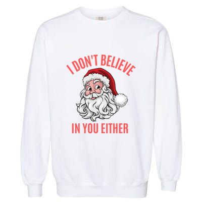 I Dont Believe In You Either Garment-Dyed Sweatshirt