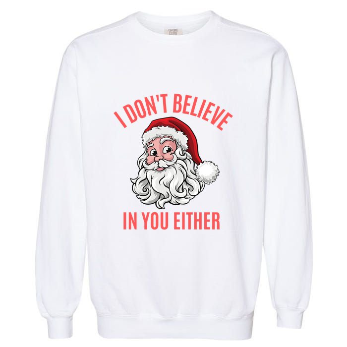 I Dont Believe In You Either Garment-Dyed Sweatshirt