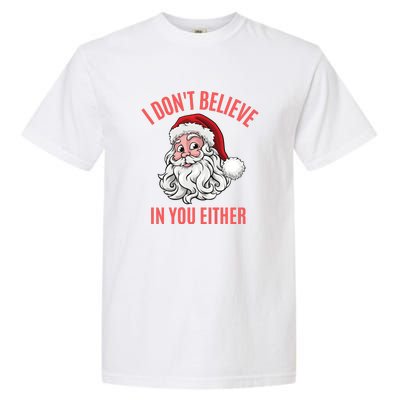 I Dont Believe In You Either Garment-Dyed Heavyweight T-Shirt