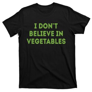 I Dont Believe In Vegetables Funny Picky Meat Eater T-Shirt