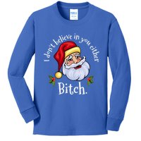 I Dont Believe In You Either Bitch Santa Christmas Png Gift Kids Long Sleeve Shirt