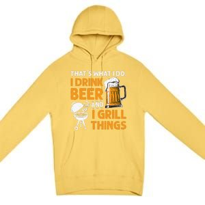 I Drink Beer And Grill Things Funny BBQ Pitmaster Father Day Premium Pullover Hoodie