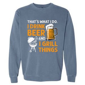 I Drink Beer And Grill Things Funny BBQ Pitmaster Father Day Garment-Dyed Sweatshirt