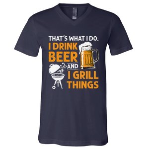 I Drink Beer And Grill Things Funny BBQ Pitmaster Father Day V-Neck T-Shirt