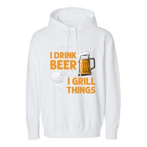 I Drink Beer And Grill Things Funny BBQ Pitmaster Father Day Garment-Dyed Fleece Hoodie