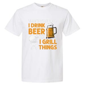 I Drink Beer And Grill Things Funny BBQ Pitmaster Father Day Garment-Dyed Heavyweight T-Shirt