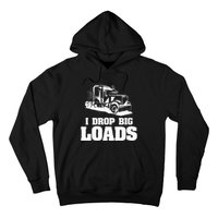 I Drop Big Loads Truck Driving Trucker Hoodie