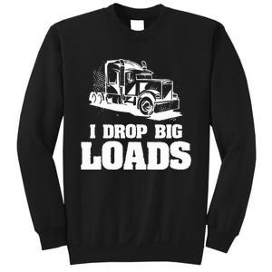 I Drop Big Loads Truck Driving Trucker Sweatshirt