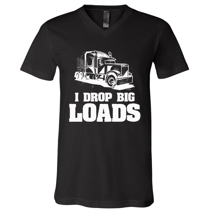 I Drop Big Loads Truck Driving Trucker V-Neck T-Shirt