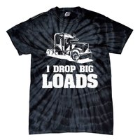 I Drop Big Loads Truck Driving Trucker Tie-Dye T-Shirt