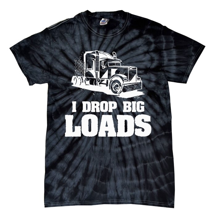 I Drop Big Loads Truck Driving Trucker Tie-Dye T-Shirt