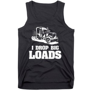 I Drop Big Loads Truck Driving Trucker Tank Top