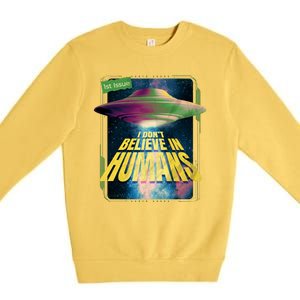 I Don't Believe In Humans UFO Premium Crewneck Sweatshirt