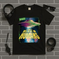 I Don't Believe In Humans UFO T-Shirt