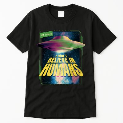 I Don't Believe In Humans UFO Tall T-Shirt