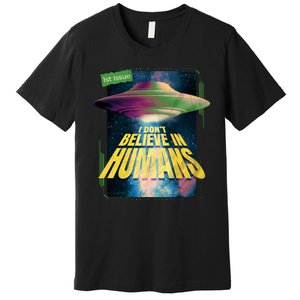 I Don't Believe In Humans UFO Premium T-Shirt