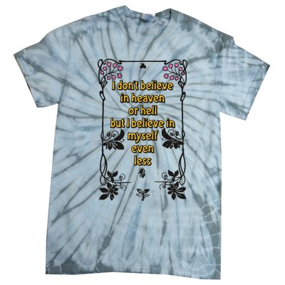 I Don’T Believe In Heaven Or Hell But I Believe In Myself Even Less Tie-Dye T-Shirt