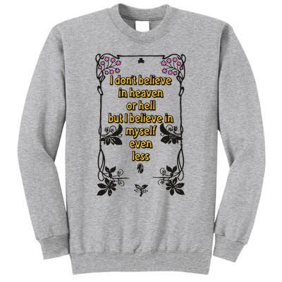 I Don’T Believe In Heaven Or Hell But I Believe In Myself Even Less Tall Sweatshirt