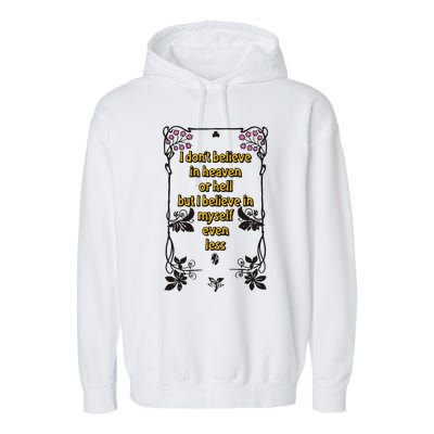 I Don’T Believe In Heaven Or Hell But I Believe In Myself Even Less Garment-Dyed Fleece Hoodie