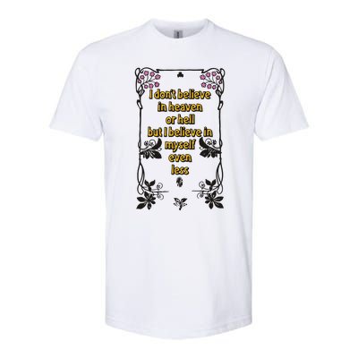 I Don’T Believe In Heaven Or Hell But I Believe In Myself Even Less Softstyle CVC T-Shirt