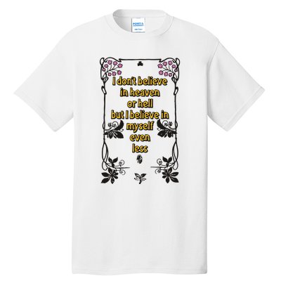 I Don’T Believe In Heaven Or Hell But I Believe In Myself Even Less Tall T-Shirt